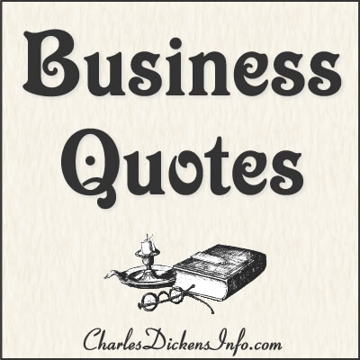 Quotes about Business written by Charles Dickens