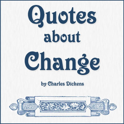Quotes about change written by Charles Dickens