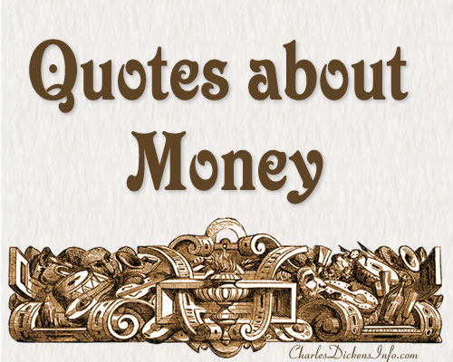 Quotes about money written by Charles Dickens