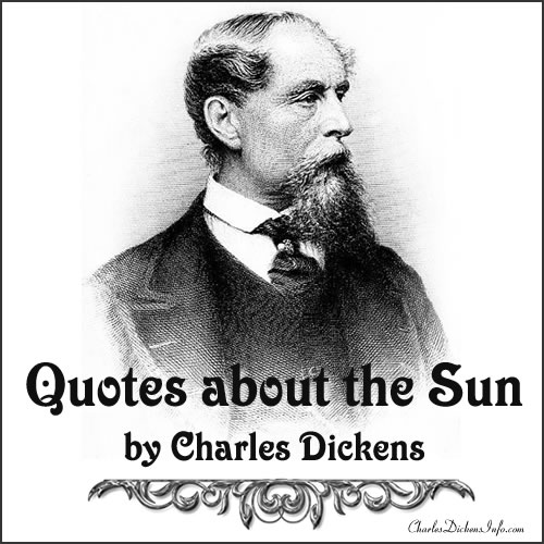 Quotes about the sun written by Charles Dickens