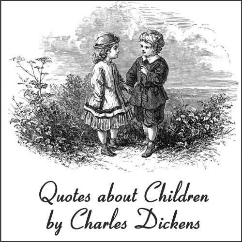 Quotes about children written by Charles Dickens