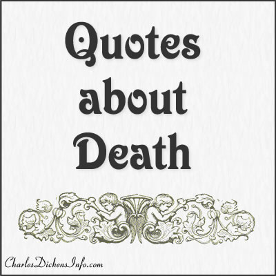 Quotes about death written by Charles Dickens
