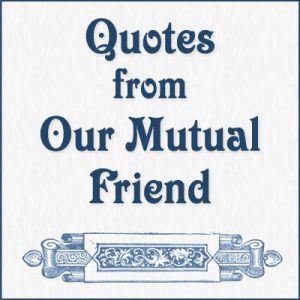 Our Mutual Friend Quotes