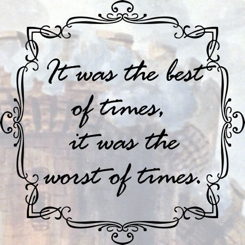 Charles Dickens quote: It was the best of times, it was the worst