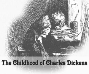 The Childhood of Charles Dickens